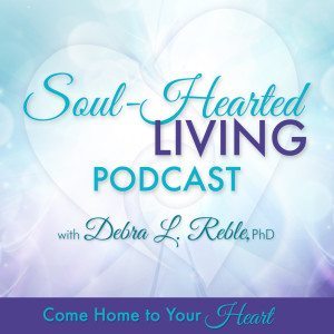 Listen in to the Soul-Hearted Living Podcast with Dr. Debra Reble #iTunes