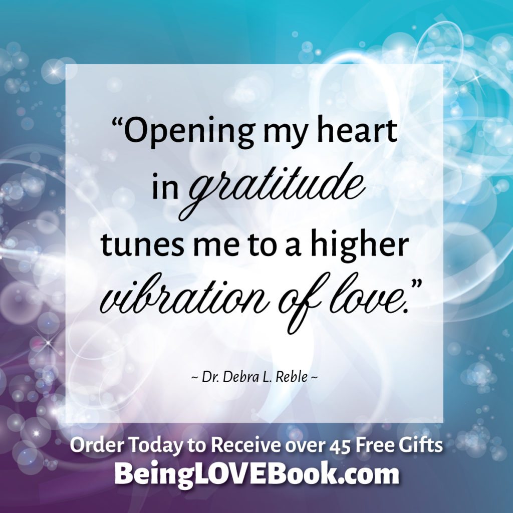 “Opening my heart in gratitude tunes me to a higher vibration of love.”