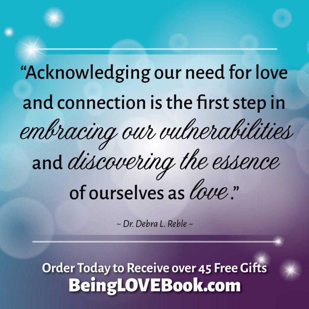 “Acknowledging our need for love and connection is the first step in embracing our vulnerabilities and discovering the essence of ourselves as love.”