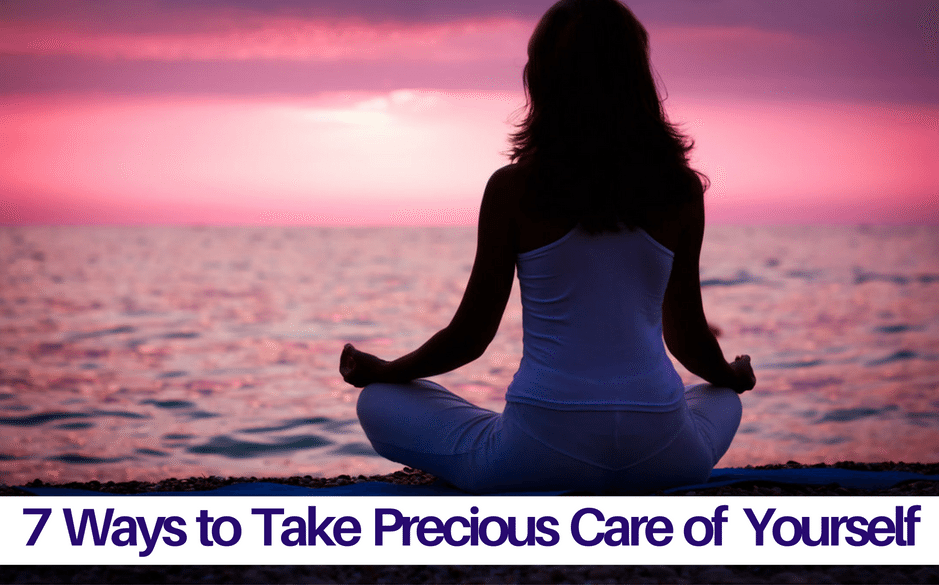 7 Ways to Take Precious Care of Yourself by Debra Reble