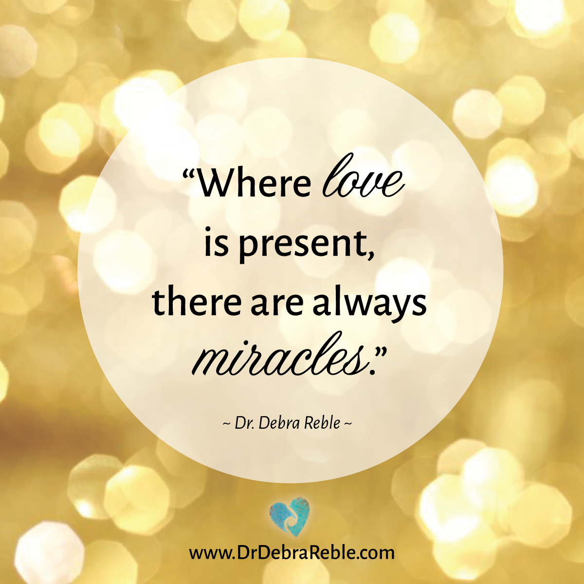 Debra Reble Quote Where Love is Present