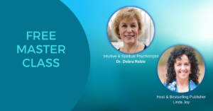 FREE MASTER CLASS with Intuitive Psychologist Dr. Debra Reble