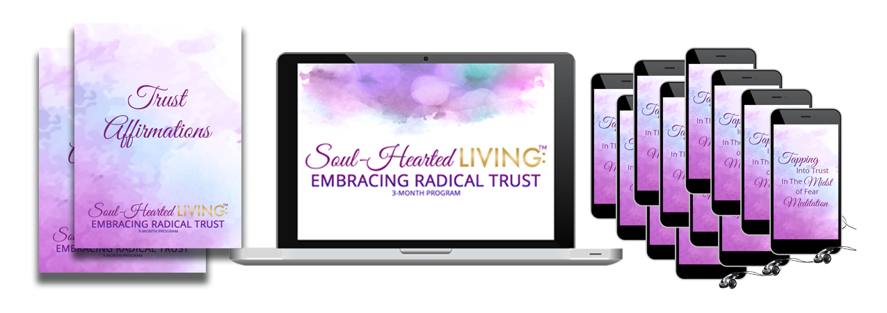 Soul-Hearted Living™: Embracing Radical Trust 3-Month Program