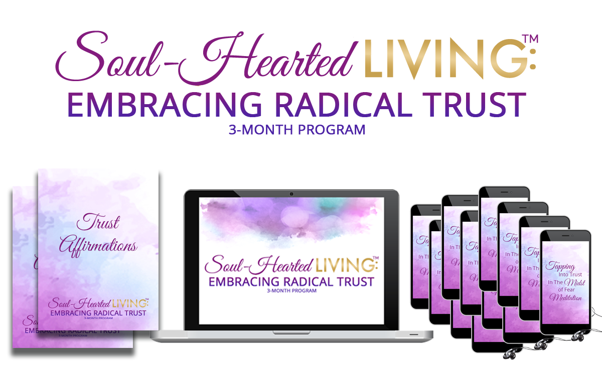 Soul-Hearted Living™: Embracing Radical Trust 3-month Program